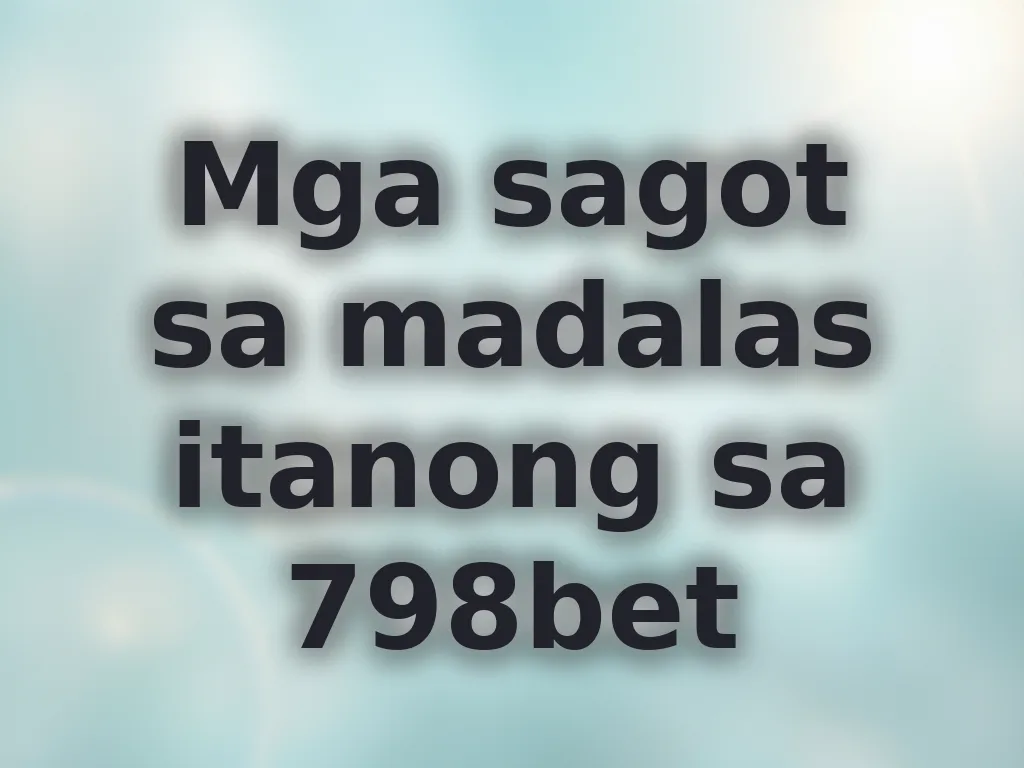 Mga sagot sa madalas itanong sa 798bet