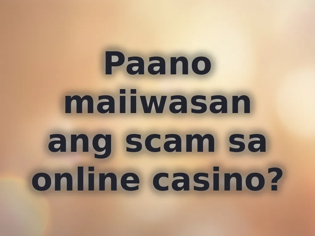 Paano maiiwasan ang scam sa online casino?